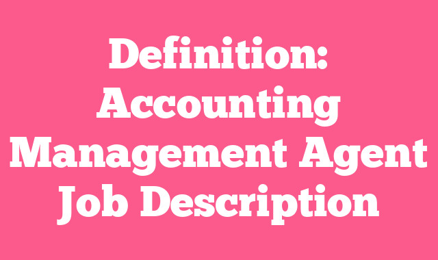 Definition: Accounting Management Agent
 Job Description