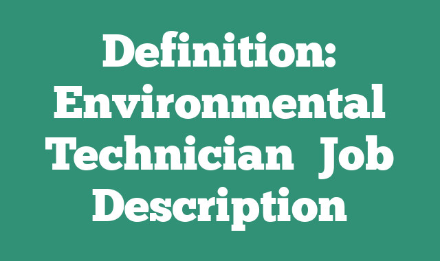 Definition: Environmental Technician
 Job Description