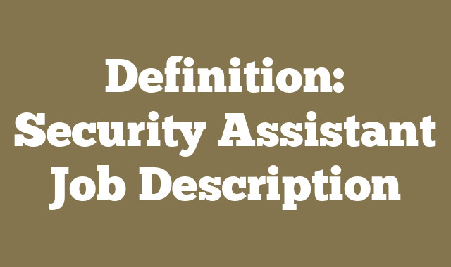 Definition: Security Assistant
 Job Description