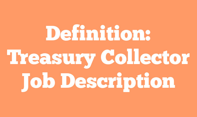 Definition: Treasury Collector
 Job Description