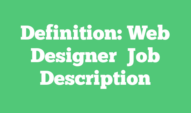 Definition: Web Designer
 Job Description