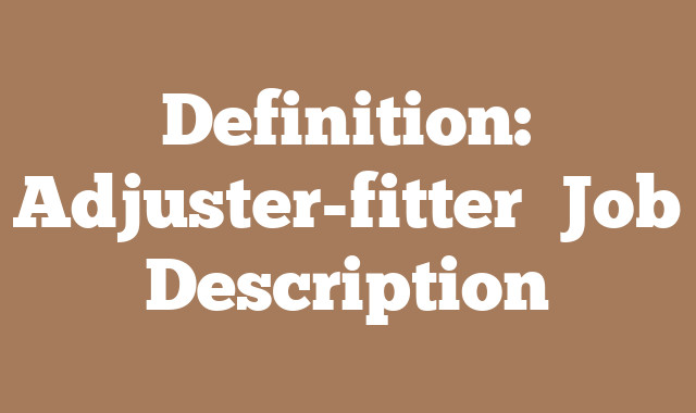 Definition: Adjuster-fitter
 Job Description